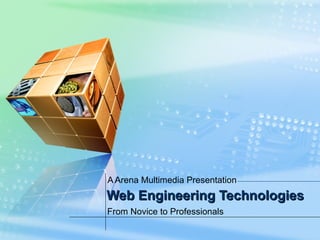 Web Engineering Technologies A Arena Multimedia Presentation From Novice to Professionals 