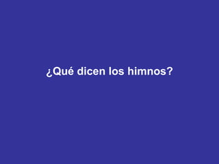 ¿Qué dicen los himnos? 