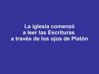 La iglesia comenzó a leer las Escrituras  a través de los ojos de Platón 