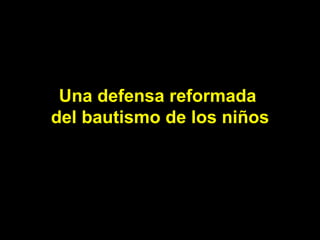 Una defensa reformada  del bautismo de los niños 