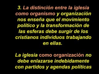 3.  La distinción entre la iglesia como organismo  y organización nos enseña que el movimiento político y la transformació...
