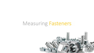 Measuring Fasteners
 