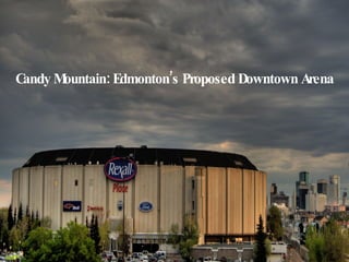Candy Mountain: Edmonton’s Proposed Downtown Arena 