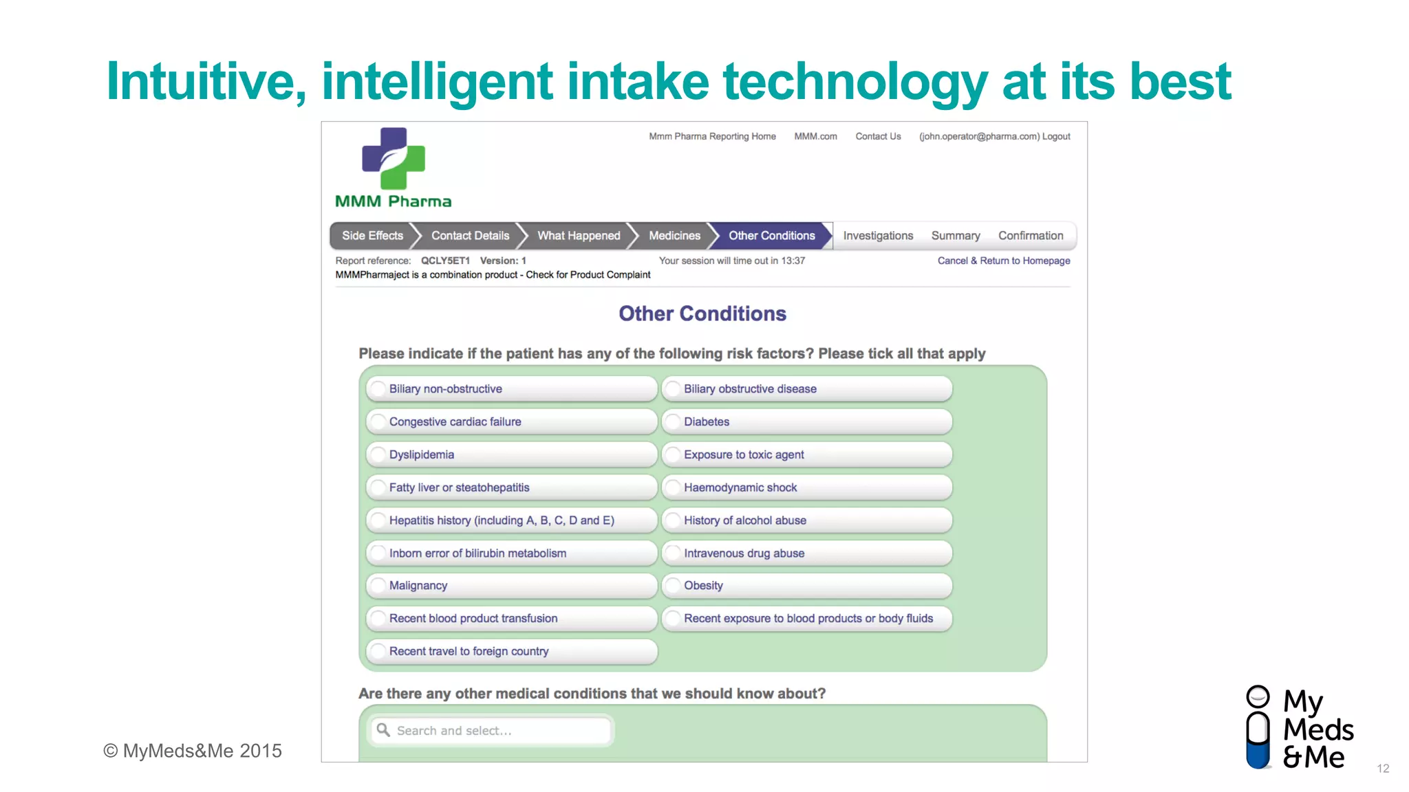 © MyMeds&Me 2015
Intuitive, intelligent intake technology at its best
12
 