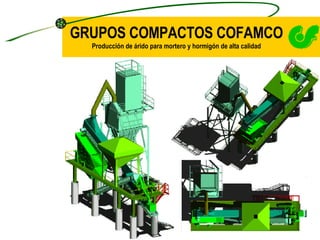GRUPOS COMPACTOS COFAMCO Producción de árido para mortero y hormigón de alta calidad 