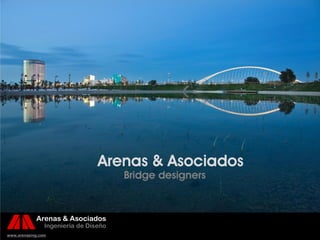 Arenas & Asociados
                                       Bridge designers


            Arenas & Asociados
                Ingeniería de Diseño
www.arenasing.com                                         Arenas & Asociados
 