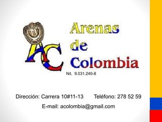 Dirección: Carrera 10#11-13 Teléfono: 278 52 59
E-mail: acolombia@gmail.com
Nit. 9.031.240-8
 
