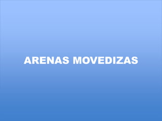 ARENAS MOVEDIZAS 
 