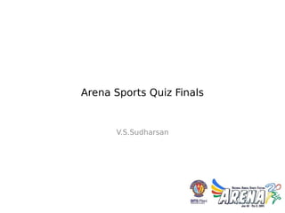 Arena Sports Quiz Finals

V.S.Sudharsan

 