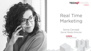 Real Time
Marketing
Sonia Carvajal
Social Media Director
 