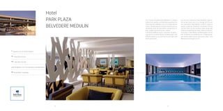 36 37
A
Osipovica 33, HR-52203 Medulin
Tel
+385 (0)52 572 001
Fax
+385 (0)52 572 549
ppbmres@pphe.com | www.arenaturist.com
gps
44.812098, 13.942648
Hotel
Park Plaza
belvedere medulin
The recently renovated Hotel Belvedere is situated right on
the coastline, just few steps away from the charming town of
Medulin. Due to it's highly stylized interior, attentive service
and views stretching across the Adriatic azure, the hotel offers
a private oasis  for both, couples and families with children.
In the Autumn/Winter season, it becomes the gather-ing place
for the world-famous football players and athletes thanks to
its numerous on-site sport and wellness facilities.
 