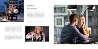 64 65
Our locations in the evenings are filled with the
Mediterranean warmth and are known as the ideal
spots for a fun-filled night-life. Starting from a walk
through the city centre or seaside promenades and
ending with live music and refreshments drinks, the
nightlife with us is a special experience. On the local
small squares you can enjoy a large number of events,
from the ones celebrating the ancient times to a more
contemporary ones: street plays, performances,
folklore, modern dance... One of the main hot spots in
the area is our Palm's Champagne Bar, featuring an
unique offer and known as an ideal place for evening
gatherings. In addition to the most prestigious local
and sparkling wines, the bar offers exclusive
champagnes at promotional prices.NN
nightlife
 