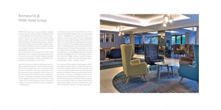 4 5
Arenaturist &
PPHE Hotel Group
PPHE Hotel Group owns, leases,
develops, manages and franchises
full-service upscale and lifestyle
hotels in major gateway cities and
regional centres predomi-nantly in
Europe. The majority of the
Group’s hotels operate under
three distinct brands: Park
Plaza® Hotels & Resorts,
art’otel® and Arenaturist. We have
an exclusive license from
CarlsonSM, a global and pri-vately
owned hospitality and travel
company, to operate and develop
Park Plaza Hotels & Resorts in
Europe, the Middle East and Africa.
The art’otel brand is fully owned by
the Group. PPHE Hotel Group has
a minority ownership interest in
the Arenaturist group, one of
Croatia’s leading hospitality
companies and operates 7 hotels,
5 apartment com-plexes and 8
campsites in Istria, Croatia.
Arenaturist hotels are situated in
exceptional surround-ings located
few kilometers from the historical
heart of the three-thousand-year-
old city Pula and tourist
destination of Medulin. They offer a
high level of com-fort, attentive
service and peaceful nature, with a
rich animation programme and
entertainment in abundance.
Situated in a soft green landscape
of fragrant Mediter-ranean
vegetation, Arenaturist hotels are
perfect oases of peace for
demanding guests, families with
small children, but also for
business meetings, promotions
and gatherings…
 