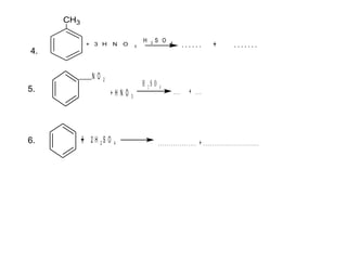4.
CH3
+ 3 H N O 3 . . . . . . + . . . . . . .
H 2 S O 4
N O 2
+ H N O 3
H 2 S O 4
... + ...5.
+ 2 H 2 S O 4 .................. + ..........................6.
 