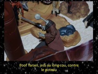 Poof Yarael, jedi au long cou, contre
le poteau
 