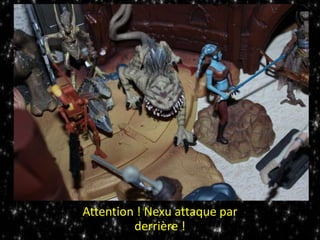 Attention ! Nexu attaque par
derrière !
 