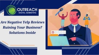 Are Negative Yelp Reviews
Ruining Your Business?
Solutions Inside
 