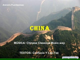 Arenera Puenteareas




                      CHINA

          MÚSICA: Chinese Classical Music.way


               TEXTOS: Confúcio Y Lao-Tsé
 