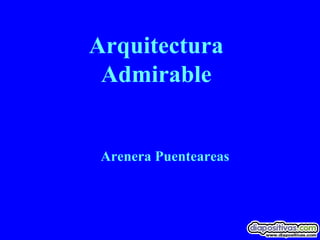 Arquitectura
Admirable
Arenera Puenteareas
 