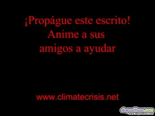 ¡Propágue este escrito!
Anime a sus
amigos a ayudar
www.climatecrisis.net
 