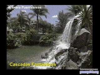Arenera Puenteareas

Cascadas Fantásticas

 