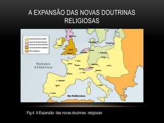 A EXPANSÃO DAS NOVAS DOUTRINAS
RELIGIOSAS
Fig.4 A Expansão das novas doutrinas religiosas
 