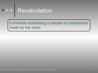 Recalculation It involves rechecking a sample of calculations made by the client. 