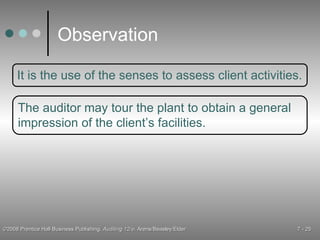 Observation It is the use of the senses to assess client activities. The auditor may tour the plant to obtain a general impression of the client’s facilities. 