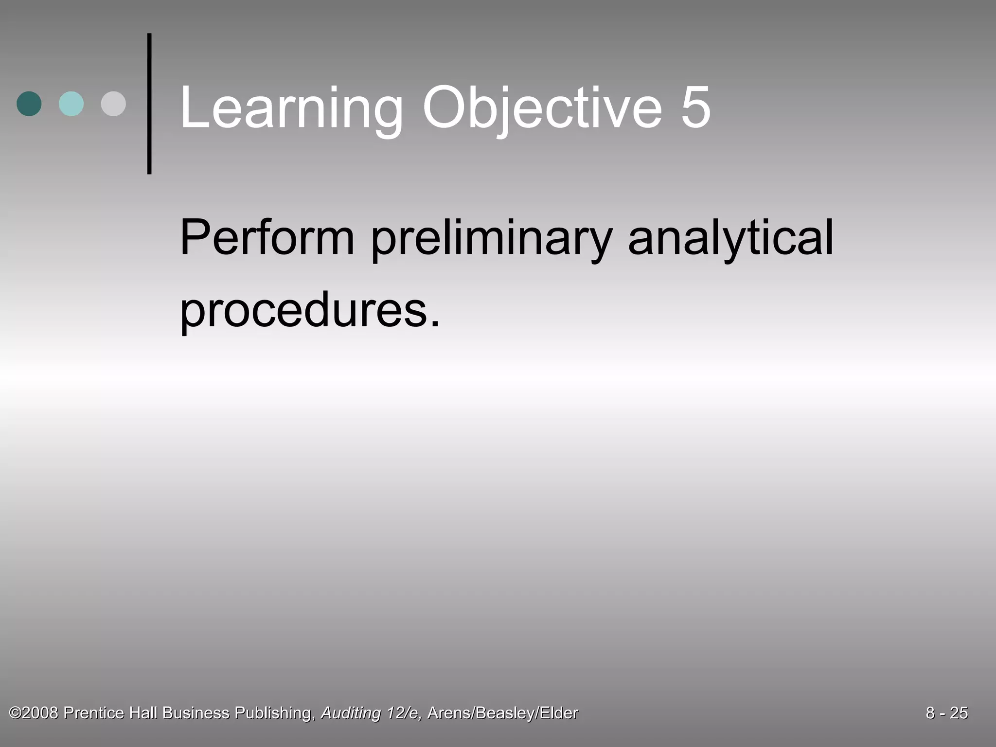 Learning Objective 5 Perform preliminary analytical procedures. 