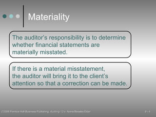Materiality The auditor’s responsibility is to determine whether financial statements are materially misstated. If there is a material misstatement, the auditor will bring it to the client’s attention so that a correction can be made. 