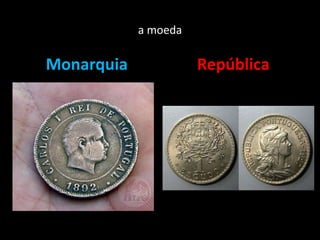 a moeda Monarquia República 