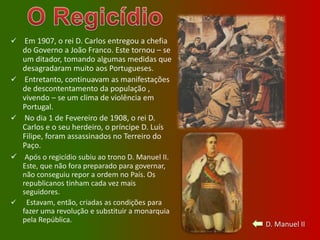 Comonão estava em condições de lutar contra a Inglaterra, o Governo português foi obrigado a aceitar o Ultimato. Esta decisão aumentou o descontentamento da população face ao rei. Os Portugueses consideraram que Portugal foi humilhado pela Inglaterra.