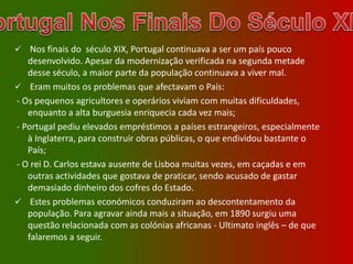 D. Luís Filipe (n. no Palácio de Belém, a 21 de Março de 1887; f. assassinado em Lisboa, a 1 de Fevereiro de 1908; sepultado no Panteão Real de S. Vicente de Fora). Chamava-se Luís Filipe Maria Carlos Amélio Francisco Vítor Manuel António Lourenço Miguel Rafael Gabriel Gonzaga Xavier Francisco de Assis Bento e usava os títulos reais de príncipe da Beira e duque de Bragança e da Saxónia. Foi jurado príncipe herdeiro do trono em Julho de 1901 e a partir de 13 de Abril de 1906 passou a fazer parte do Conselho de Estado. 