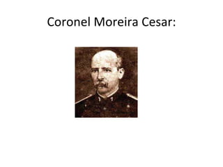 Coronel Moreira Cesar: 