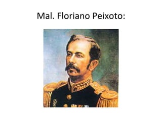 Mal. Floriano Peixoto:
 