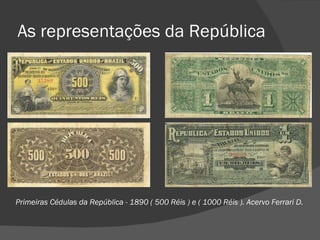As representações da República




Primeiras Cédulas da República - 1890 ( 500 Réis ) e ( 1000 Réis ). Acervo Ferrari D.
 