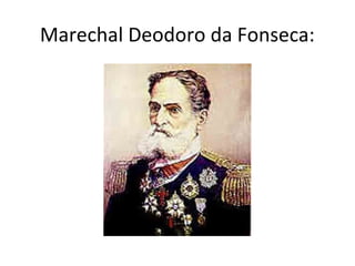 Marechal Deodoro da Fonseca:
 