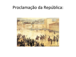 Proclamação da República:
 
