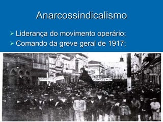 Anarcossindicalismo Liderança do movimento operário; Comando da greve geral de 1917; 