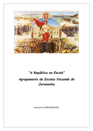“A República na Escola”

Agrupamento de Escolas Visconde de
             Juromenha




         Ano lectivo 2009/2010/2011
 