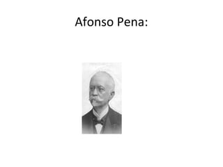 Afonso Pena:
 