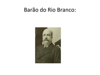 Barão do Rio Branco:
 
