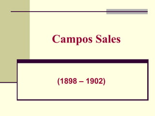 Campos Sales
(1898 – 1902)
 