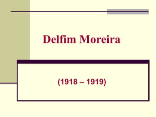 Delfim Moreira
(1918 – 1919)
 