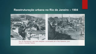 Reestruturação urbana no Rio de Janeiro – 1904
 
