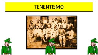 TENENTISMO
 
