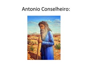 Antonio Conselheiro:
 