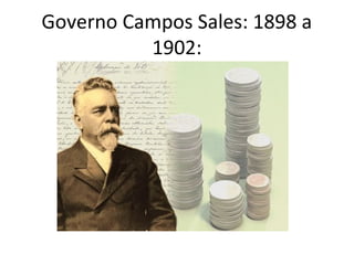 Governo Campos Sales: 1898 a
1902:
 