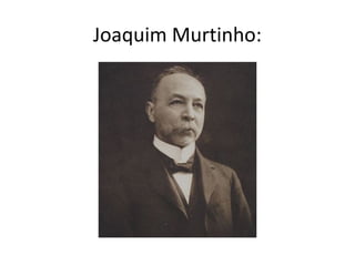 Joaquim Murtinho:
 