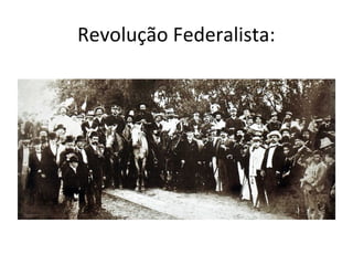 Revolução Federalista:
 